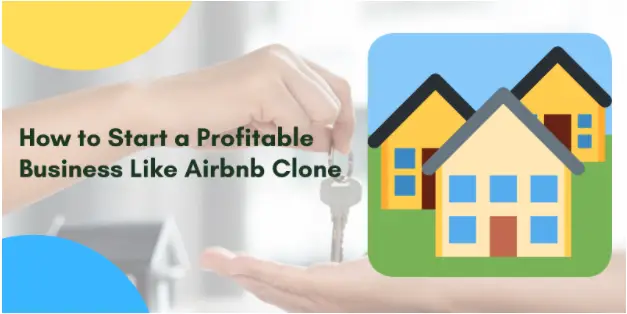 How to Start a Profitable Business Like Airbnb Clone with Latest Technologies