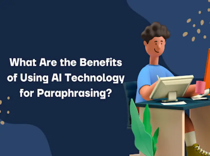 What Are the Benefits of Using AI Technology for Paraphrasing?