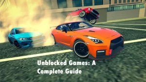 Unblocked Games: A Complete Guide