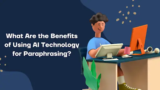 Benefits of Using AI Technology for Paraphrasing